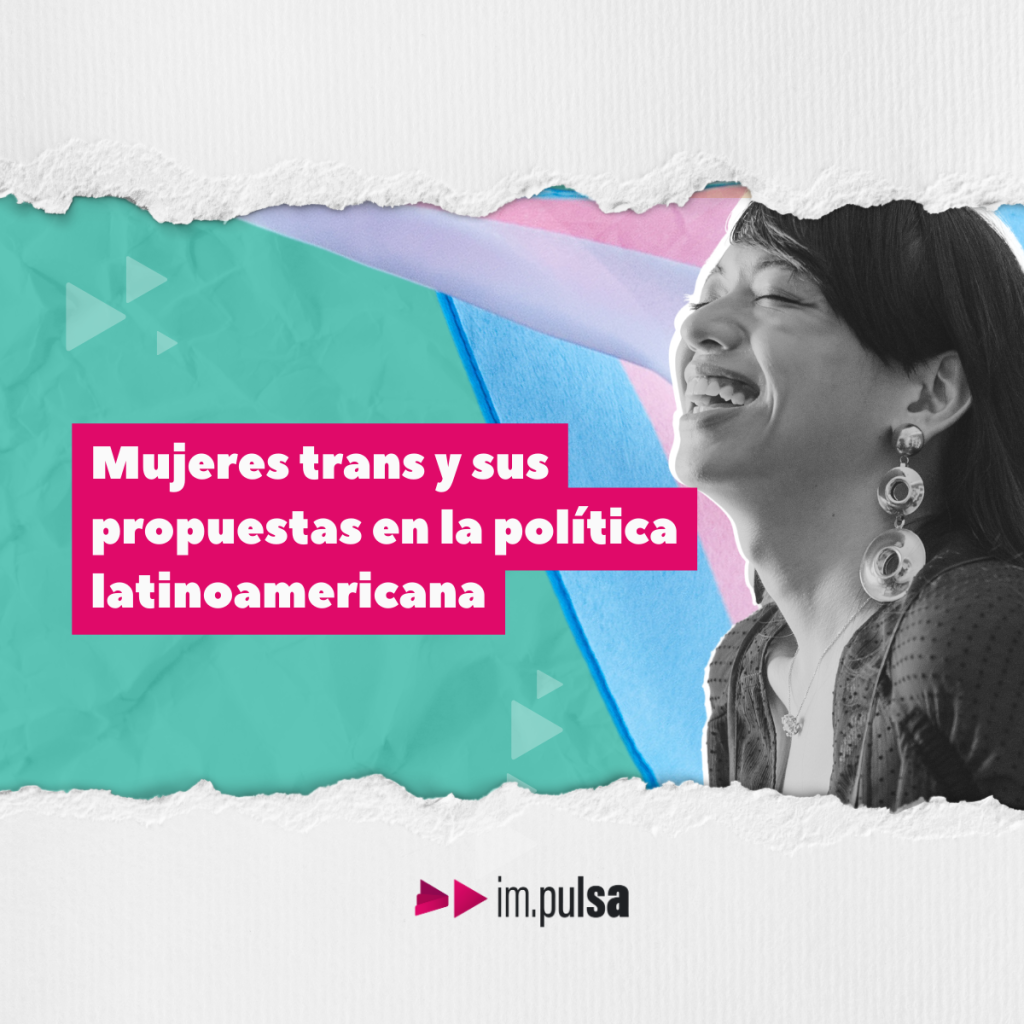 3 mujeres trans y sus propuestas en la política latinoamericana. - Im.pulsa